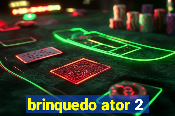 brinquedo ator 2